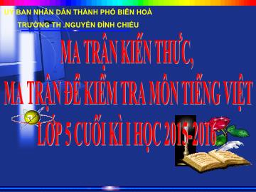 Ma trận đề kiểm tra cuối học kì I Tiếng việt lớp 5 - Năm học 2016-2017